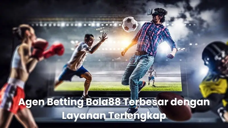Agen Betting Bola88 Terbesar dengan Layanan Terlengkap