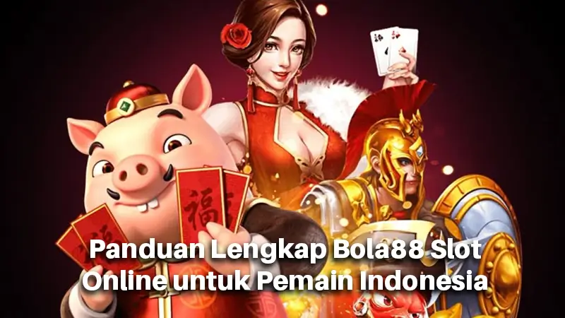 Panduan Lengkap Bola88 Slot Online untuk Pemain Indonesia